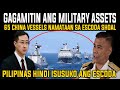 AFP GAGAMITIN ANG ASSETS AT MGA KAALYADONG BANSA PARA BANTAYAN ANG ESCODA, CHINA DUMAGSA SA ESCODA