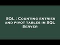 SQL : Counting entries and pivot tables in SQL Server