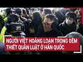 Người Việt hoảng loạn trong đêm Thiết quân luật ở Hàn Quốc