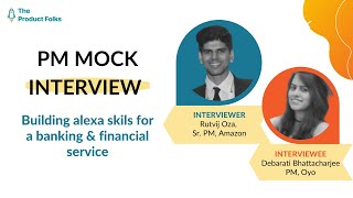 Building Amazon Alexa skills for Fintech w/ Amazon & OYO PMs | Mock Interviews | The Product Folks