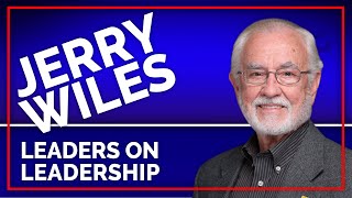 Episode 194 - Jerry Wiles - Leaders On Leadership