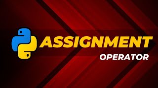 Python Basics - 07: ASSIGNMENT OPERATOR