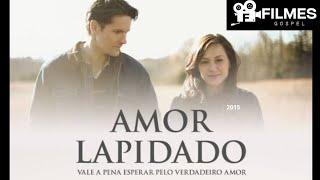 Filme Gospel | Amor Lapidado (VALE A PENA ESPERAR PELO VERDADEIRO AMOR) (2015)