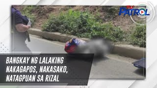 Bangkay ng lalaking nakagapos, nakasako, natagpuan sa Rizal | TV Patrol