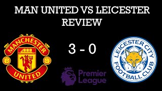 MAN UNITED 3 - 0 LEICESTER - REVIEW