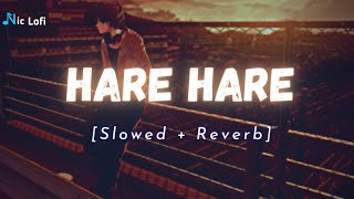 Hare Hare (Hum to dil se hare) - Lofi Song [Slowed & Reverb] | ShariqueKhan | Nic Lofi