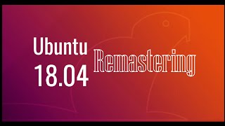 Remastering Linux Ubuntu 18.04