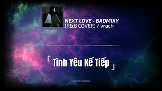 (Vietsub) Next Love - BADMIXY (R\u0026B COVER) by vrach | T Music Channel