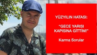 KARMA SORULAR: İLİŞKİLERDE FEVRİ HAREKETLER VE GECE YARISI ANİDEN KAPISINA GİTMEK İŞE YARAR MI?