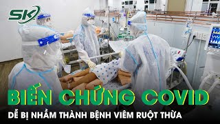 Cảnh Báo Biến Chứng Covid-19 Dễ Bị Nhầm Thành Viêm Ruột Thừa | SKĐS