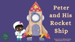 📚 Kids Read-Aloud Book 📚 Peter And His Rocket Ship by S. Michael Smith. Illustrated by Ivy Trazsi.