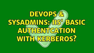 DevOps & SysAdmins: iis' Basic Authentcation with Kerberos? (2 Solutions!!)