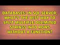 In SQL Server, what's the best way to split multiple delimited strings into rows without a...
