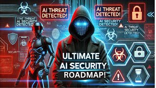 Ultimate Roadmap to AI Security: EVERYTHING you NEED to know!