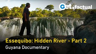 Essequibo: Hidden River - The Raging Torrent | Guyana Documentary, Part 2/3