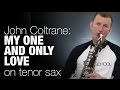 My One and Only Love John Coltrane Alto Saxophone lesson from Sax School