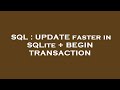 SQL : UPDATE faster in SQLite + BEGIN TRANSACTION