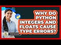 Why Do Python Integers And Floats Cause Type Errors? - Python Code School