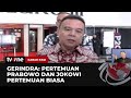 Ketua Harian DPP Gerindra soal Pertemuan Prabowo dan Jokowi: Pertemuan Biasa | Kabar Pagi tvOne