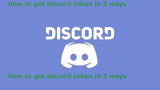 How to get discord token in 3 ways [2019 WORKING] [Discord]