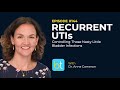 Recurrent UTIs: Controlling Bladder Infections w/ Dr. Anne Cameron | Urology Podcast Ep. 144