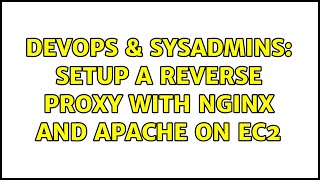 DevOps & SysAdmins: Setup a Reverse Proxy with Nginx and Apache on EC2