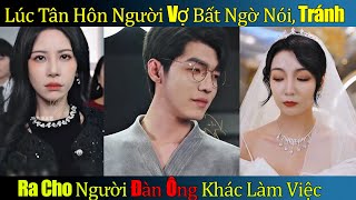 Đêm Nay Lạ Lắm full l Lúc tân hôn vợ nói chồng tránh ra cho người đàn ông khác làm việc cho cô ấy