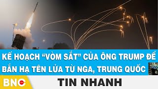 Kế hoạch “vòm sắt” của ông Trump để bắn hạ tên lửa từ Nga, Trung Quốc | BNC Now