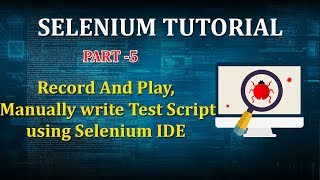 PART 5 : record and playback , manually write test script using selenium ide