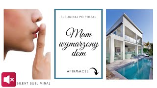 Mam wymarzony dom 🏡 SILENT SUBLIMINAL PL