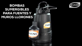 Bombas Sumergibles para Fuentes y Muros Llorones EVANS®