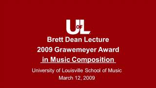 Brett Dean Lecture - 2009 Grawemeyer Award in Music Composition