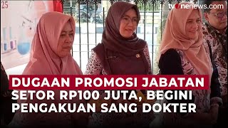 Pengakuan Dokter Bayar Rp100 Juta Demi Jabatan, Timses Bupati Terpilih Terlibat? | OneNews Update