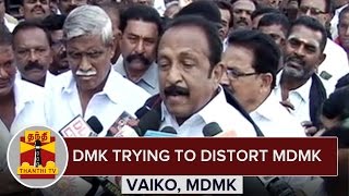 DMK Trying to Distort MDMK : Vaiko - Thanthi TV