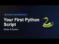 Your FIRST Python Script! (Setup, Syntax & Run Code)