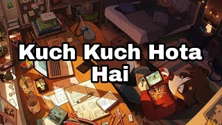 Kuch Kuch Hota Hai | Romantic Love Song | Old Song New Version Hindi Song | Cover | Lofi |SRK|Relax