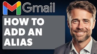 How to Add an Alias in Gmail (Full 2025 Guide)