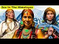 🔥Super Nasty SEX Lives of Himalayan Tribes