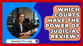 Which Courts Have The Power Of Judicial Review? - CountyOffice.org