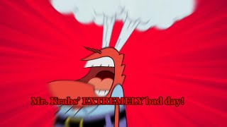 (⚠️WARNING: Loud Noises) Mr. Krabs’ EXTREMELY bad day!