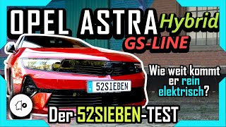 Opel Astra Hybrid 2022 GS-LINE | 52SIEBEN-TEST | Wie weit kommt er rein elektrisch?