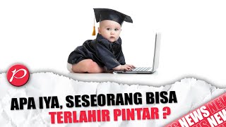 Benarkah Seseorang Bisa Terlahir Pintar?