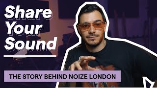 How Noize London Discovered Music Production & Become an Audio Engineer | Share Your Sound