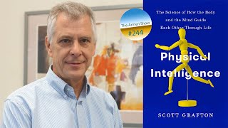 244: Scott Grafton | The Connection Between Mind And Body In "Physical Intelligence"