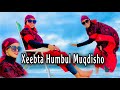 XEEBTA HUMBUL || VlOG 4K || lMUQDISHO 2021