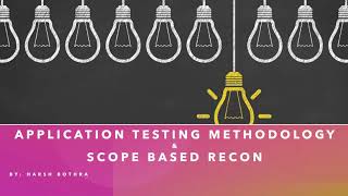 Application Testing Methodology and Scope-based Recon by Harsh Bothra