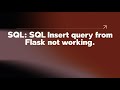 SQL: SQL Insert query from Flask not working.