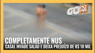 COMPLETAMENTE NUS: CASAL INVADE SALÃO E DEIXA PREJUÍZO DE R$ 10 MIL