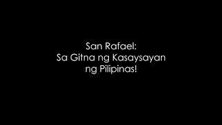 San Rafael sa Gitna ng Kasaysayan ng Pilipinas! | SINEliksik Bulacan DocuFest 2017