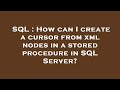 SQL : How can I create a cursor from xml nodes in a stored procedure in SQL Server?